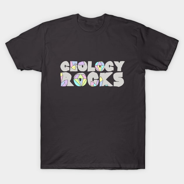 Geology Rocks T-Shirt by bubbsnugg